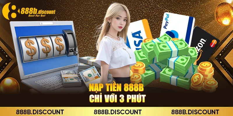 Nạp tiền 888B chỉ với 3 phút