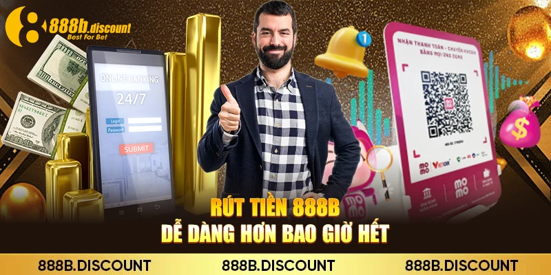 Rút tiền 888B dễ dàng hơn bao giờ hết